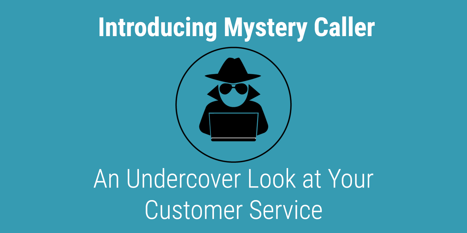 Mystery Caller: An Undercover Look at Your Customer Service