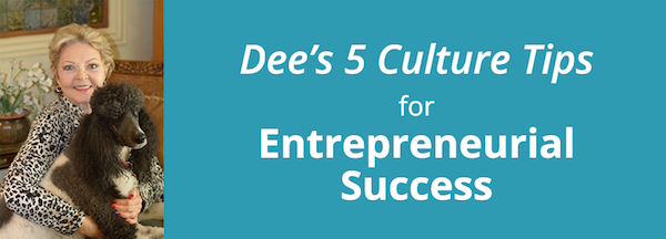 Dee’s 5 Culture Tips for Entrepreneurial Success