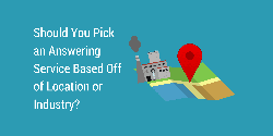 Should You Pick an Answering Service Based Off Location or Industry?